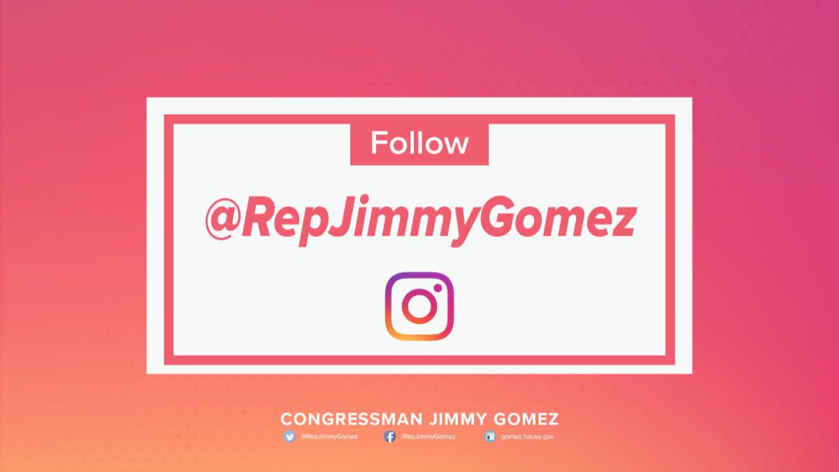 Follow Congressman Gomez on Instagram
